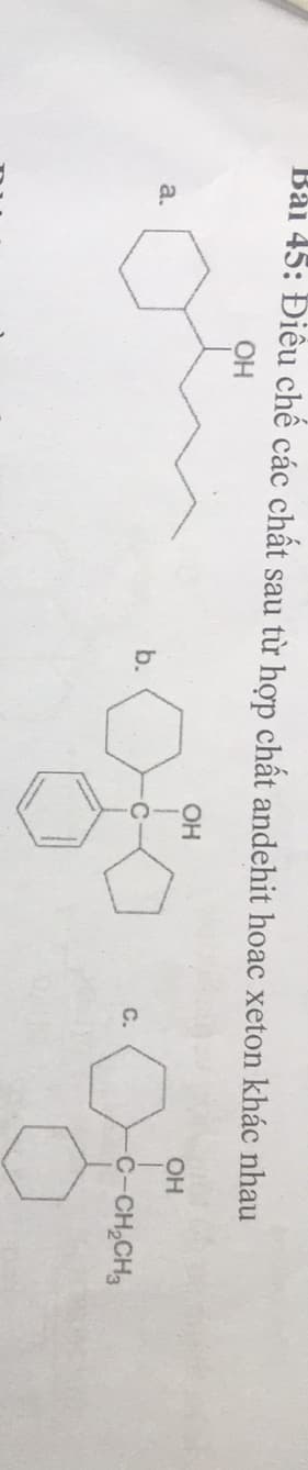 Bài 45: Điều chế các chất sau từ hợp chất andehit hoac xeton khác nhau
OH
OH
OH
a.
b.
C-CH,CH3
C.

