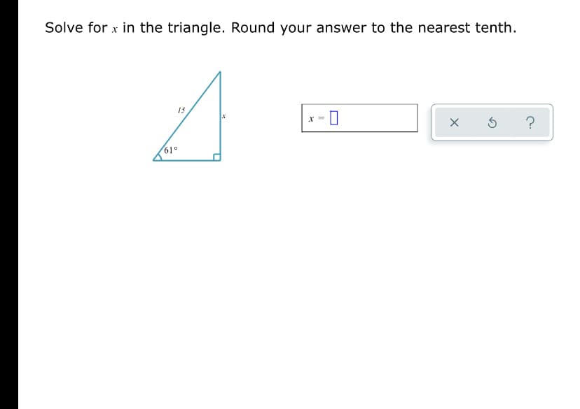 Solve for x in the triangle. Round your answer to the nearest tenth.
15
x =
61°
