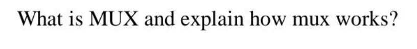 What is MUX and explain how mux works?