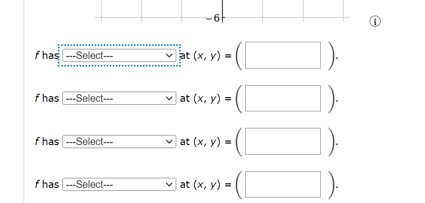 f has ---Select---
-6
✓ at (x, y) =
(i
f has --Select---
at (x, y) =
f has ---Select---
f has ---Select---
at (x, y):
=
| at (x, y) =