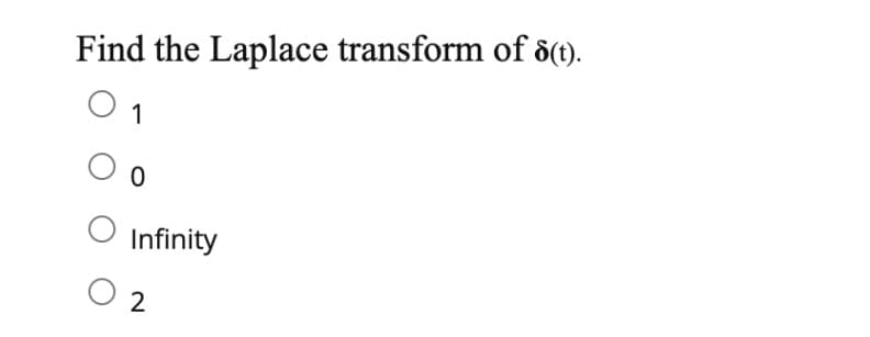 Find the Laplace transform of 8(t).
1
0
Infinity
2