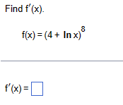 Find f'(x).
8
f(x)=(4+ In x)°
f'(x) = ☐
=|