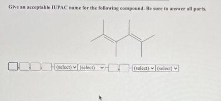 Give an acceptable IUPAC name for the following compound. Be sure to answer all parts.
OOOH(select) (select) - (select) v l (select)
