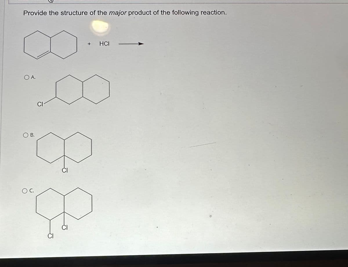 Provide the structure of the major product of the following reaction.
O A.
O B.
CI
q
DP
CI
CI
O C.
HCI
