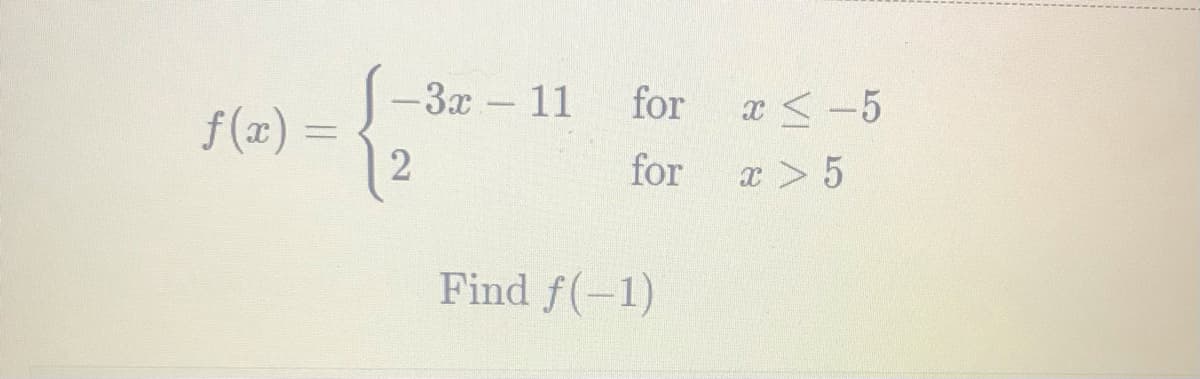 -За-11
for
x<-5
f (x)
=
for
x> 5
Find f(-1)
