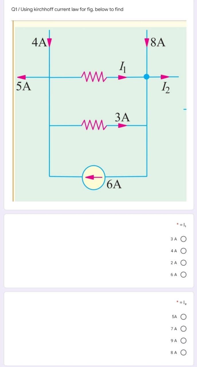 Q1/Using kirchhoff current law for fig. below to find
4AV
18A
5A
ЗА
6A
* = 1,
3 A O
2 A O
6 A O
* =1,
5A
9 A O
8 A O
O O O O
