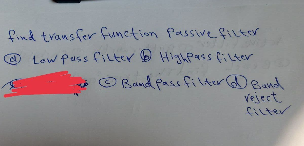 find transfer function Passive filter
Low Pass filter HighPass filter
$29
d
YOURS
Band pass filter Band
reject
filter