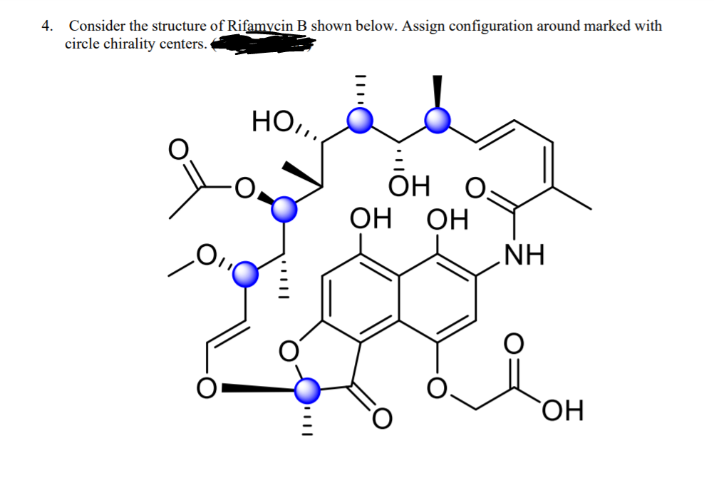 4. Consider the structure of Rifamvcin B shown below. Assign configuration around marked with
circle chirality centers.
Но,
ОН
OH
OH
NH
