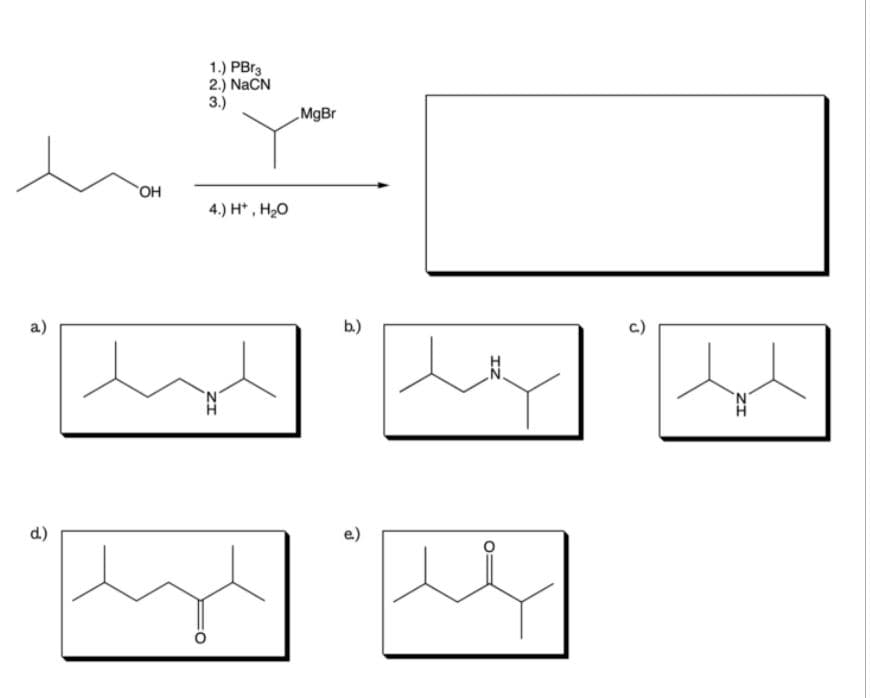 1.) PBr3
2.) NaCN
3.)
MgBr
OH
4.) H*, H20
a)
b.)
d.)
IZ
ZI
