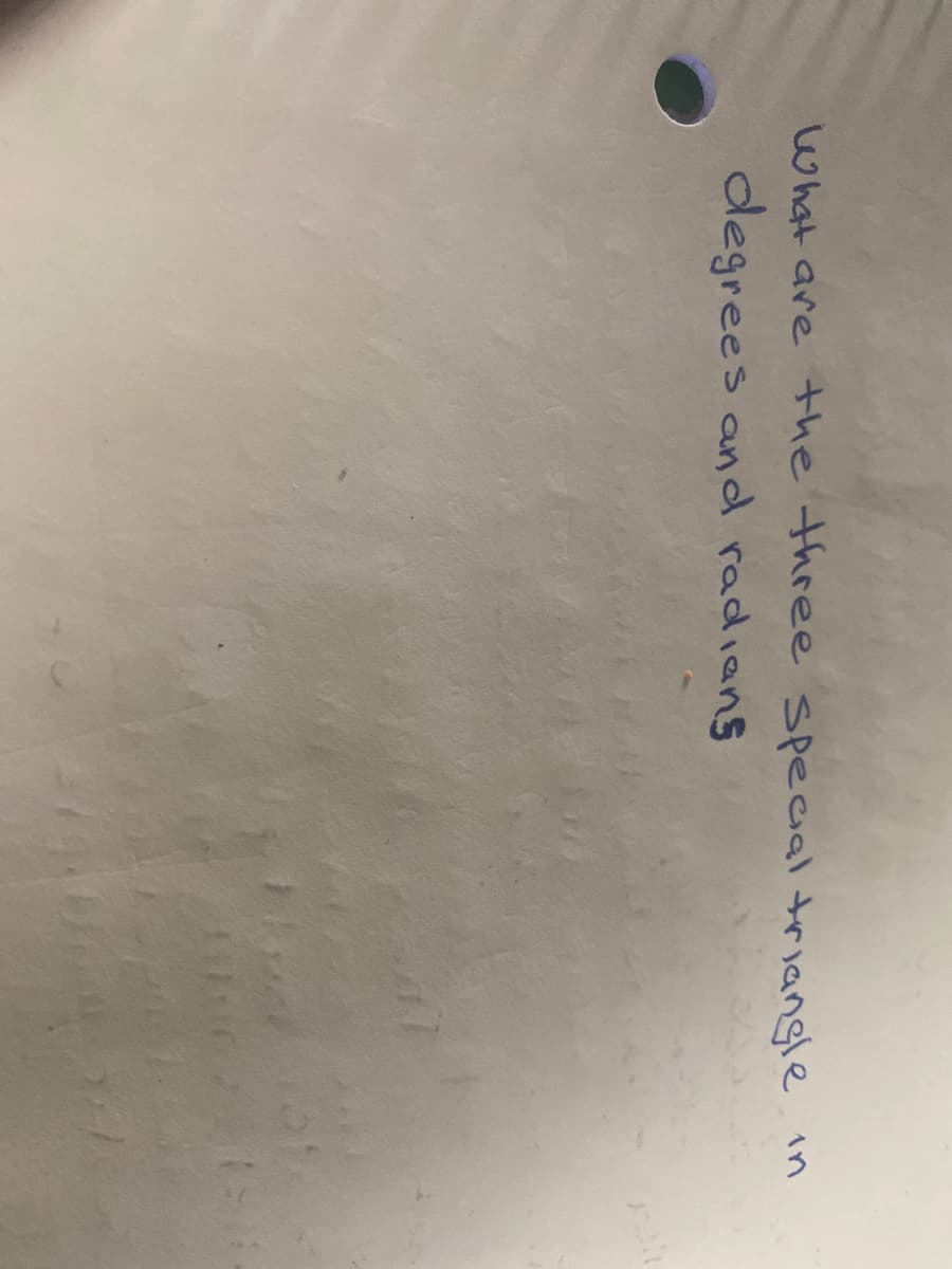 What are the three special triangle in
degrees and radians