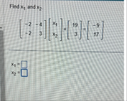 Find x and x2
x1
X2
-2-4
19
9
-2 3
3
17