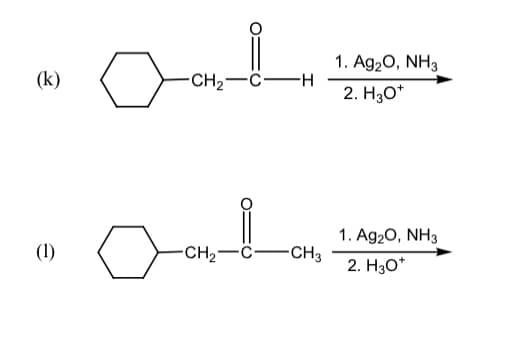 1. Ag20, NH3
(k)
-CH2-C-H
2. Hао"
1. Ag20, NH3
(1)
-CH2-C-CH3
2. Hао
