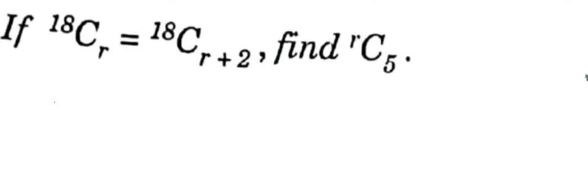 If 18C₁ = 18C +2, find "C5.