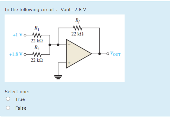 In the following circuit : Vout=2.8 V
R|
+1 Vo W
22 kM
22 kN
R2
+1.8 VoW
oVOUT
22 kN
Select one:
True
False

