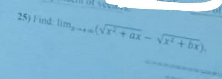 25) Find: lim,(x²+ax - √x² + bx).