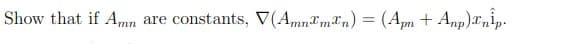 Show that if Amn
are constants, V(Amnxmn)
=
(Apn + Anp) Enip.