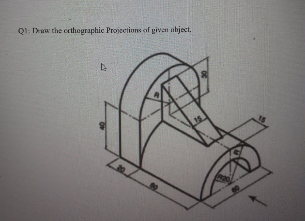 Ql: Draw the orthographic Projections of given object.
15
20
R2
00
