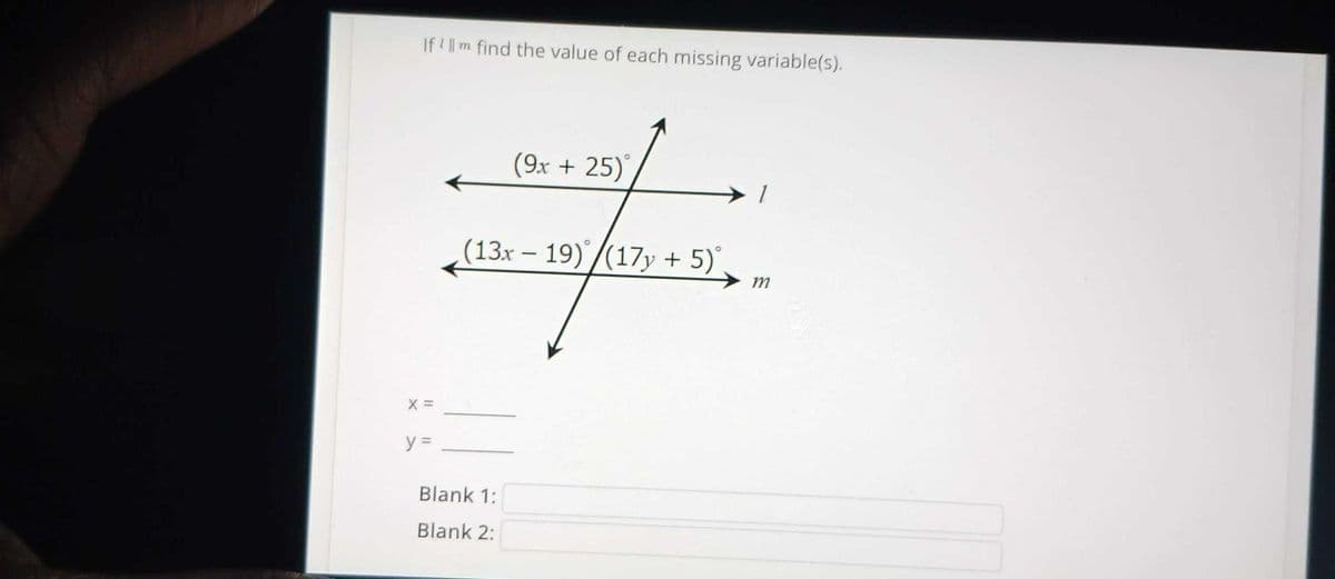 If 'Ilm find the value of each missing variable(s).
X =
y =
(9x + 25)
(13x - 19) (17y + 5)°.
Blank 1:
Blank 2:
1
m