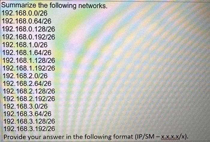 Summarize the following networks.
192.168.0.0/26
192.168.0.64/26
192.168.0.128/26
192.168.0.192/26
192.168.1.0/26
192.168.1.64/26
192.168.1.128/26
192.168.1.192/26
192.168.2.0/26
192.168.2.64/26
192.168.2.128/26
192.168.2.192/26
192.168.3.0/26
192.168.3.64/26
192.168.3.128/26
192.168.3.192/26
Provide your answer in the following format (IP/SM-X.X.X.X/X).