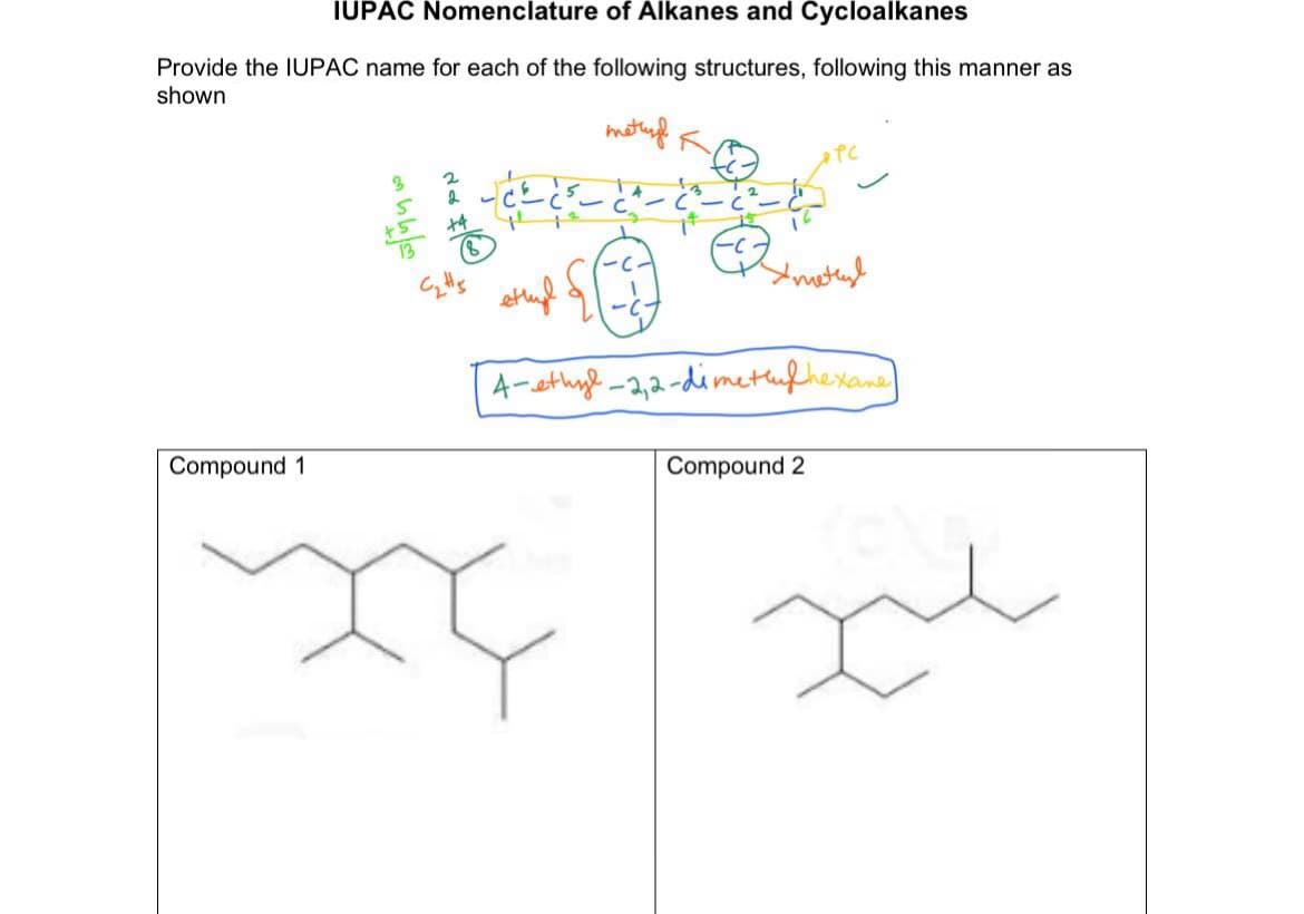 IUPĂČ Nomenclature of Alkanes and Cycloalkanes
Provide the IUPAC name for each of the following structures, following this manner as
shown
motnf K
A-sthyl-2,2-dimethufhexane
Compound 1
Compound 2
