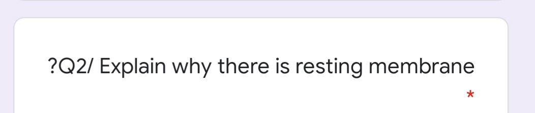 ?Q2/ Explain why there is resting membrane
