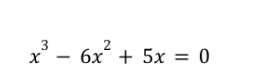 3
x² - 6x² + 5x = 0