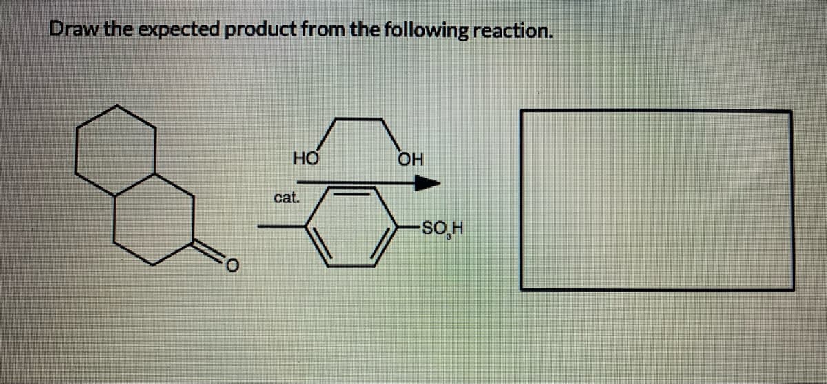Draw the expected product from the following reaction.
HO
OH
cat.
