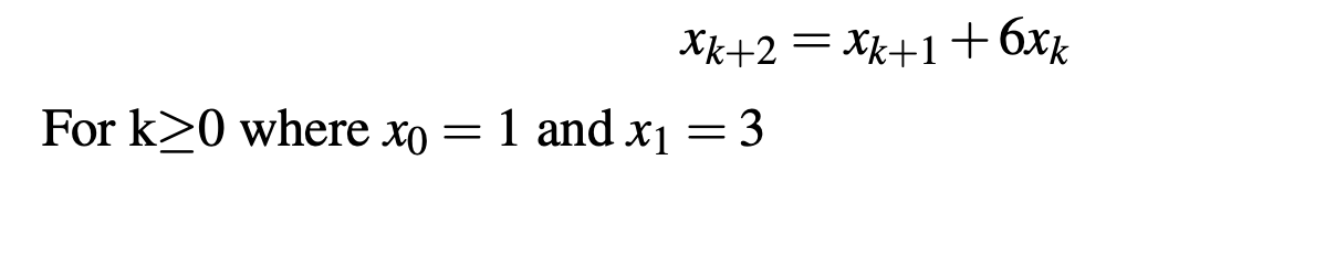 Xk+2=xk+1+6k
For k 0 where x0 = 1 and x₁ = 3