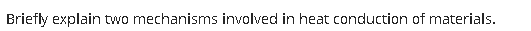 Briefly explain two mechanisms involved in heat conduction of materials.
