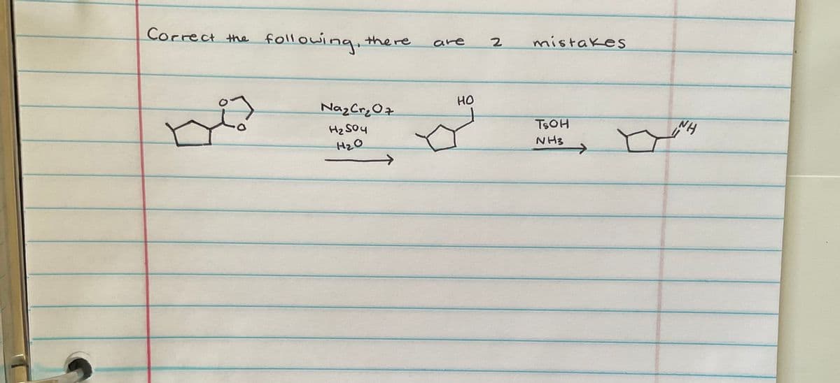 Correct the
following, there
are
2
mistakes
Naz Cr₂Oz
H₂504
H₂O
HO
TSOH
NH3
NH