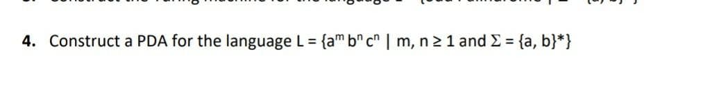 4. Construct a PDA for the language L = {am bn cn | m, n ≥ 1 and Σ = {a, b}*}