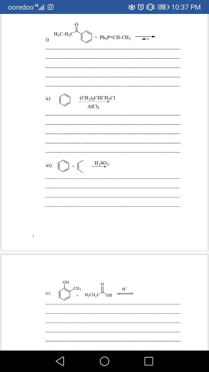 ooredoo
O0: 73 | 10:37 PM
H3C-H,C
i)
+ Ph;P=CH-CH3
ii)
(CH3),CHCH,Cl
AICl3
H,SO4
ii1)
5
OH
CH
H*
iv)
H,CH,C OH
