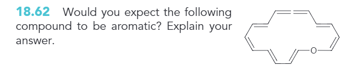 18.62 Would you expect the following
compound to be aromatic? Explain your
answer.