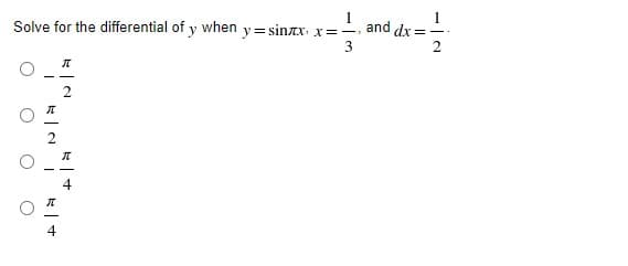 Solve for the differential of y when y=sinxx. x=-,
1
and dx =
3
2
- -
4
