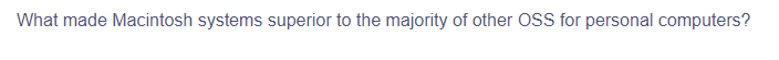 What made Macintosh systems superior to the majority of other OSS for personal computers?