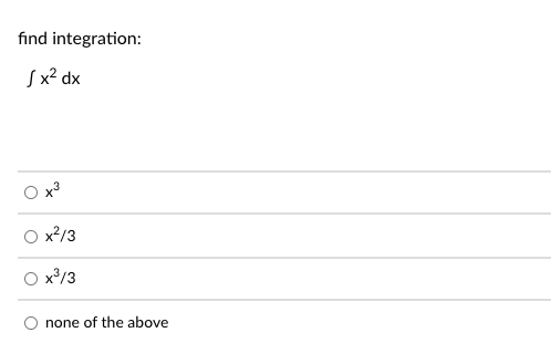 find integration:
Sx² dx
x2/3
x/3
none of the above
