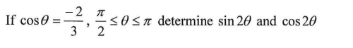 If cose: =
34/² -≤0≤ determine sin 20 and cos 20
2