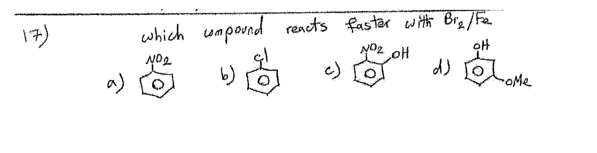 17)
which compound reacts faster with Bre/Fe
N02
NOZ OH
он
a)
b)
c)
d)
-oMe