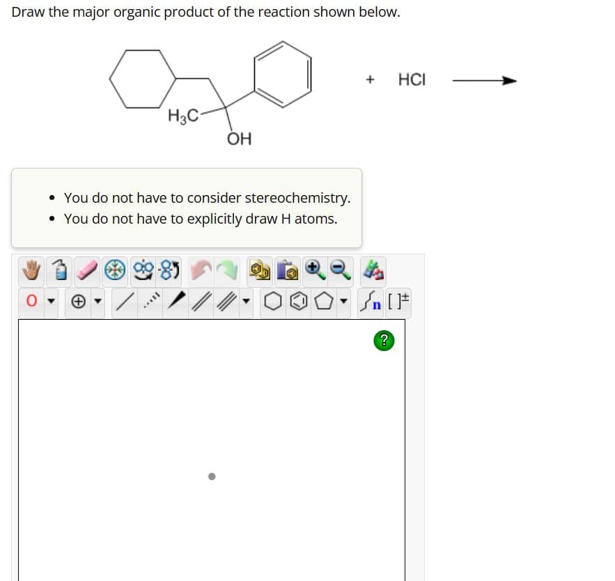 Draw the major organic product of the reaction shown below.
H3C-
OH
You do not have to consider stereochemistry.
• You do not have to explicitly draw H atoms.
+
+
HCI
n [
?