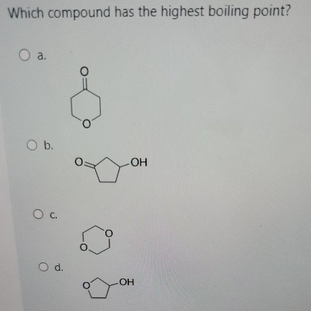 Which compound has the highest boiling point?
O a.
O b.
HO-
d.
HO-
