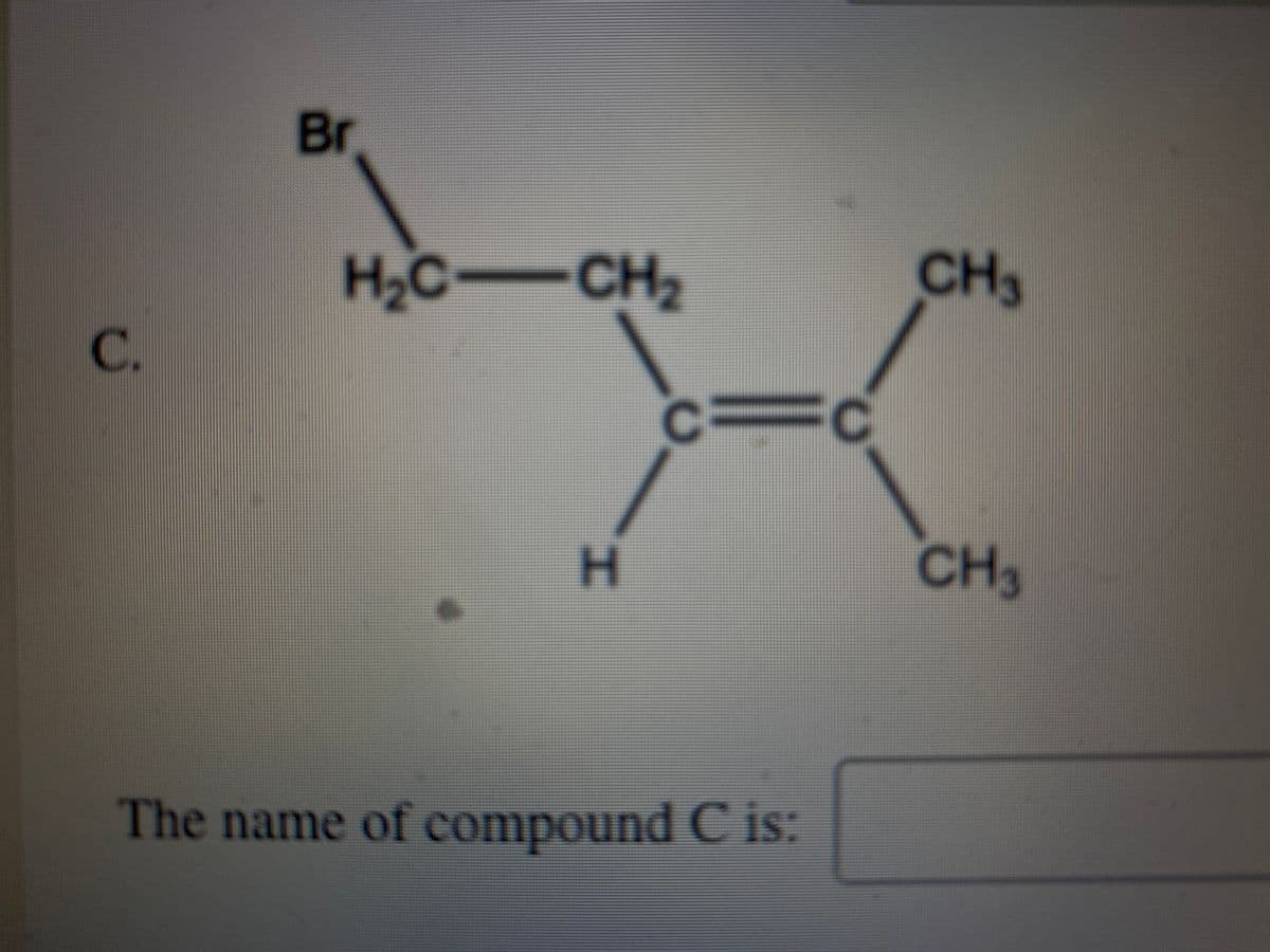 Br
H2C-CH2
CH3
C.
%3D
CH3
The name of compound C is:
I.
