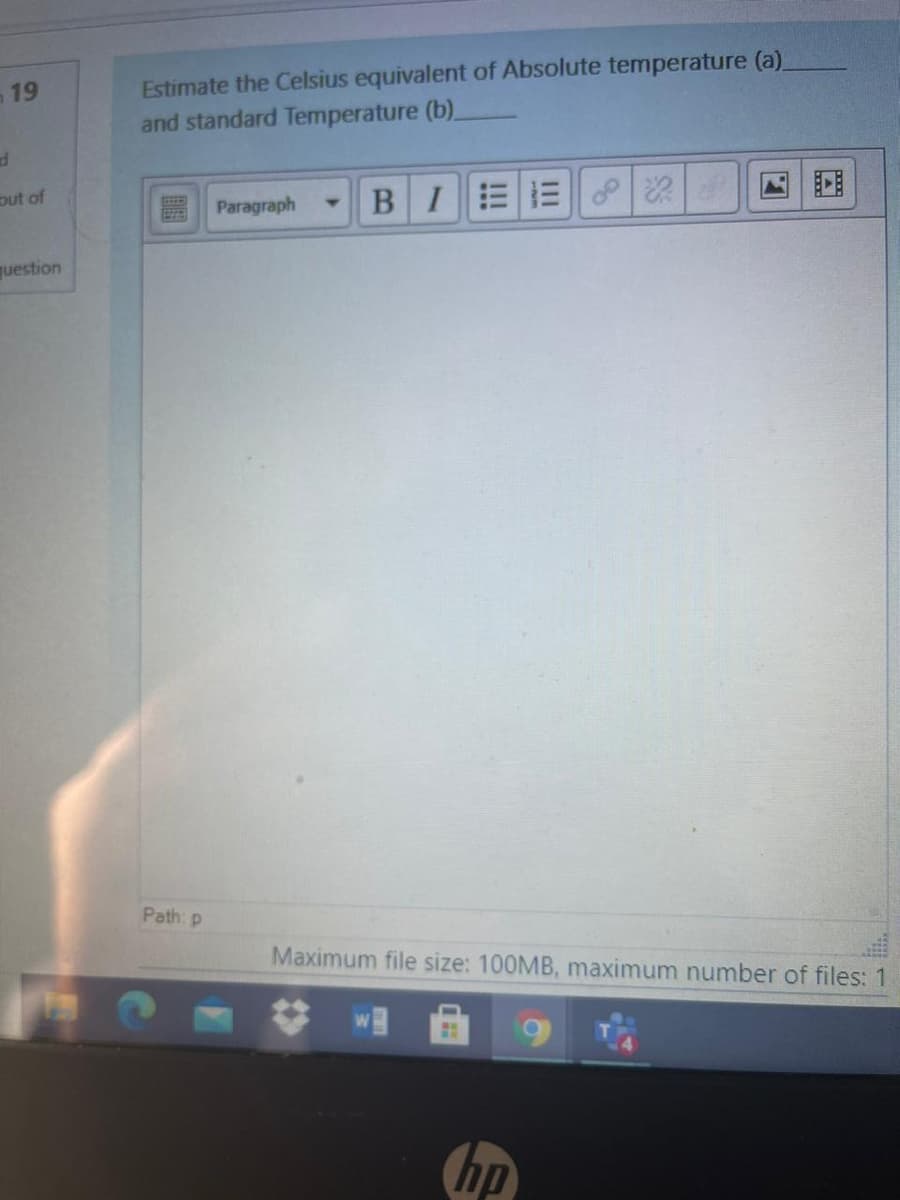 Estimate the Celsius equivalent of Absolute temperature (a)
and standard Temperature (b).
19
put of
BI三|に
Paragraph
question
Path: p
Maximum file size: 100MB, maximum number of files: 1
hp
