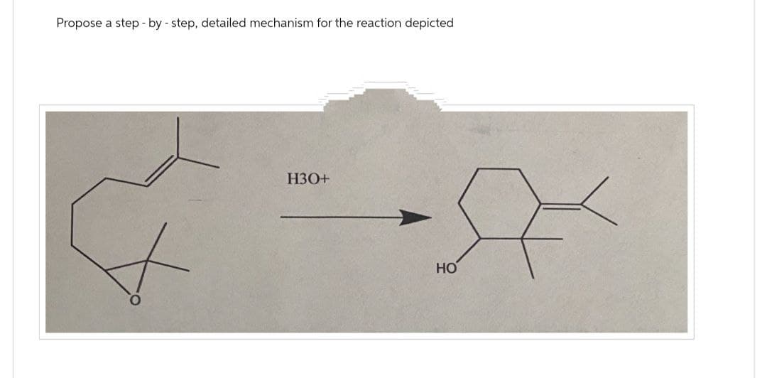 Propose a step-by-step, detailed mechanism for the reaction depicted
H3O+
HO