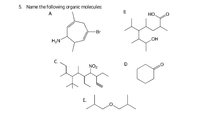 5. Name the following organic molecules:
В.
A.
HO.
-Br
Он
H2N
C.
D.
NO2
Е.
