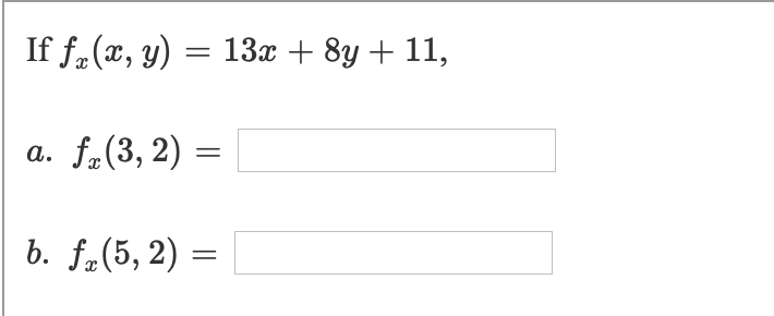 If f.(x, y) =
13x + 8y + 11,
||
f.(3, 2) =
a.
b. f„(5, 2)
