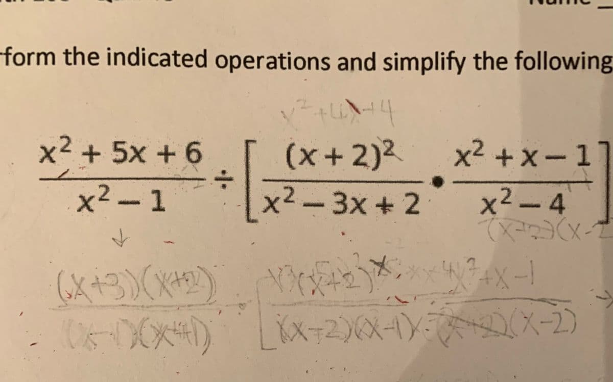 form the indicated operations and simplify the following
L.)
4 -4
(x+2)²
x²-3x+ 2
x2 +5x+6
x²-1
X
x²+x-
2
x²-4
(x-2)(x-2
-X-1
(₂X+3)(x++) XXX(+2) Xxx W²+x-1
(05-0XX41) [XX-2)(x-1)-2)(x-2)
71