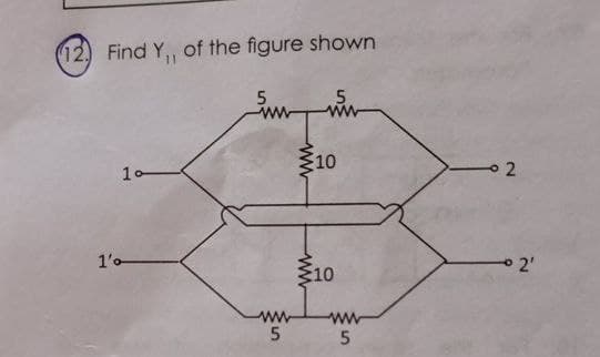 (12. Find Y,, of the figure shown
10
1'0
ww
ww
5
ww
10
2
10
ww
ww
5
5
2'