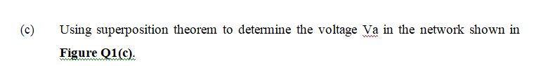 (c)
Using superposition theorem to determine the voltage Va in the network shown in
w
Figure Q1(c).
ww
