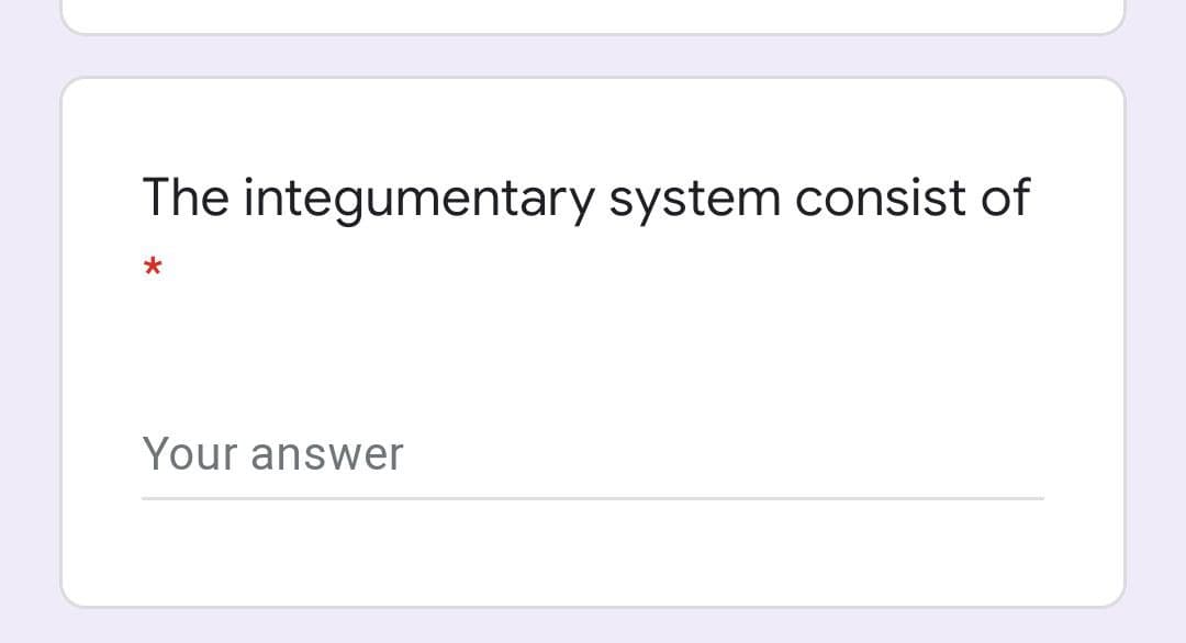 The integumentary system consist of
Your answer
