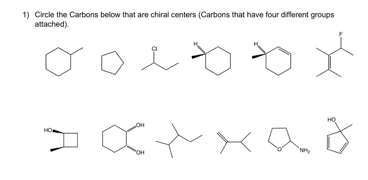 1) Circle the Carbons below that are chiral centers (Carbons that have four different groups
attached).
HO
HO
>XXX
NH₂